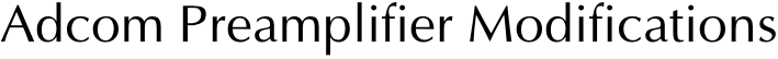 Adcom Preamplifier Modifications